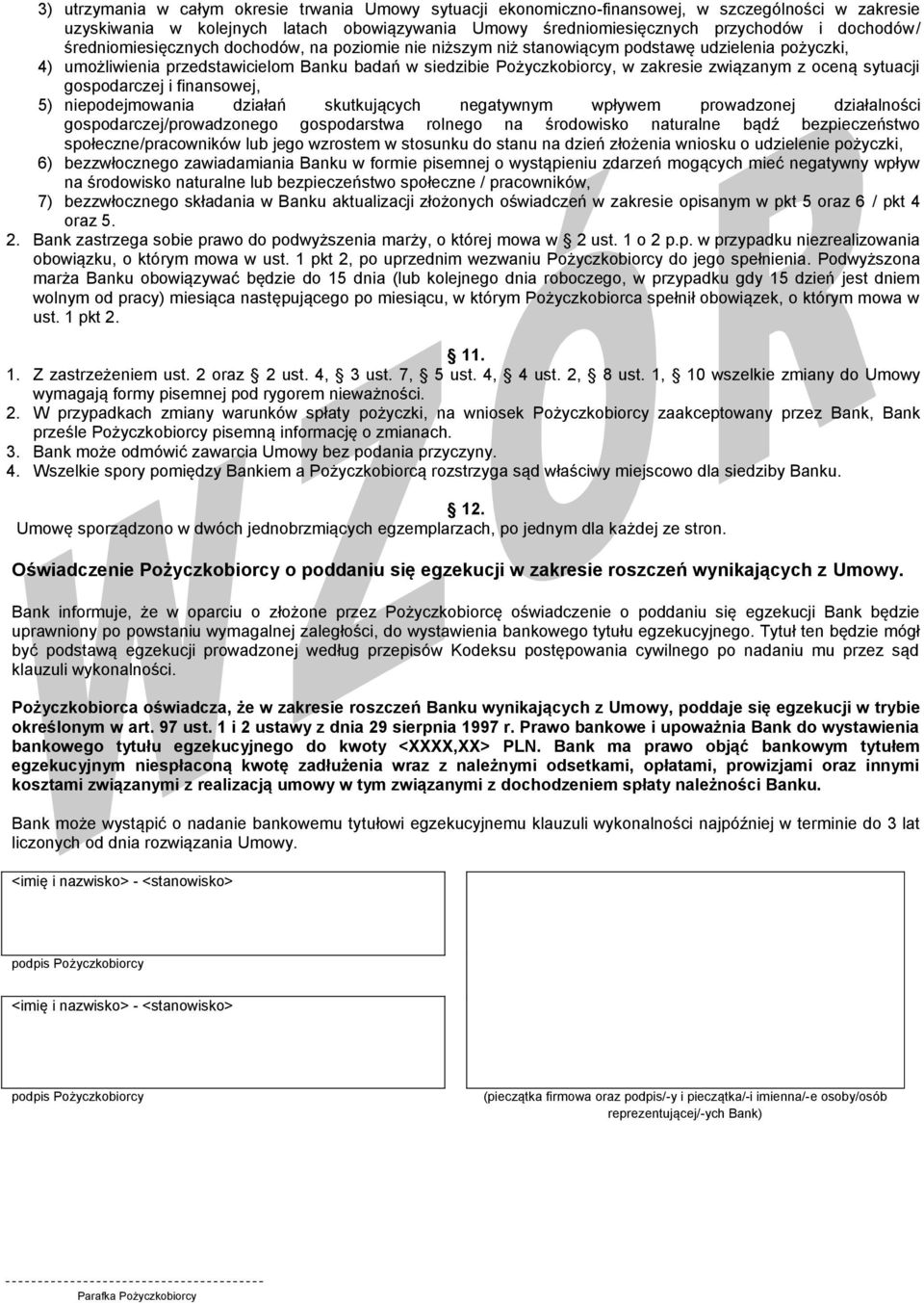 oceną sytuacji gospodarczej i finansowej, 5) niepodejmowania działań skutkujących negatywnym wpływem prowadzonej działalności gospodarczej/prowadzonego gospodarstwa rolnego na środowisko naturalne