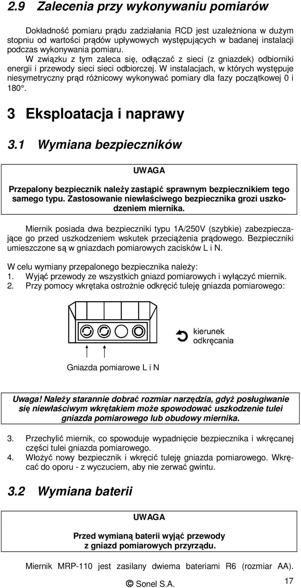 W instalacjach, w których występuje niesymetryczny prąd róŝnicowy wykonywać pomiary dla fazy początkowej 0 i 180. 3 Eksploatacja i naprawy 3.