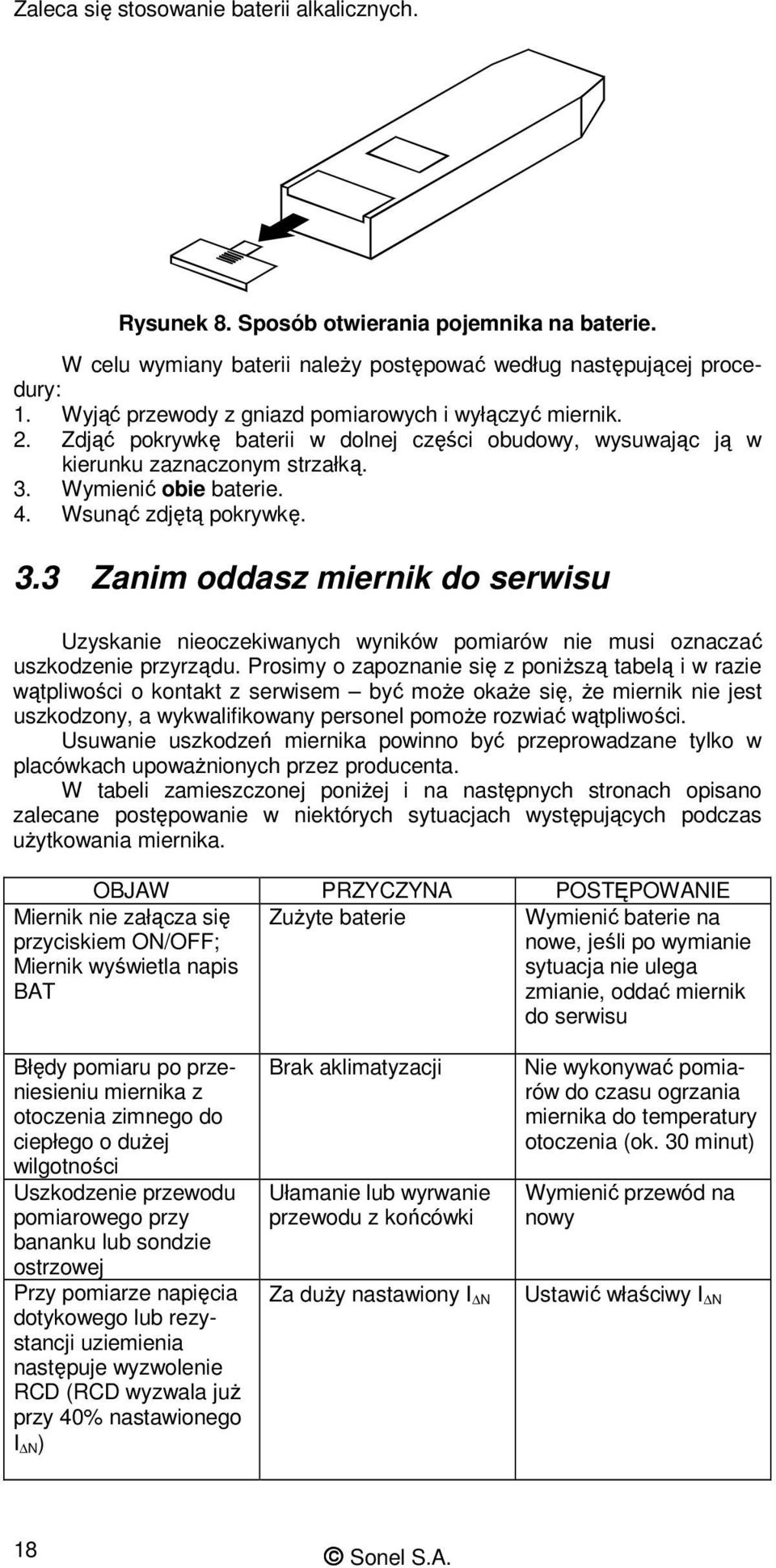 Wsunąć zdjętą pokrywkę. 3.3 Zanim oddasz miernik do serwisu Uzyskanie nieoczekiwanych wyników pomiarów nie musi oznaczać uszkodzenie przyrządu.