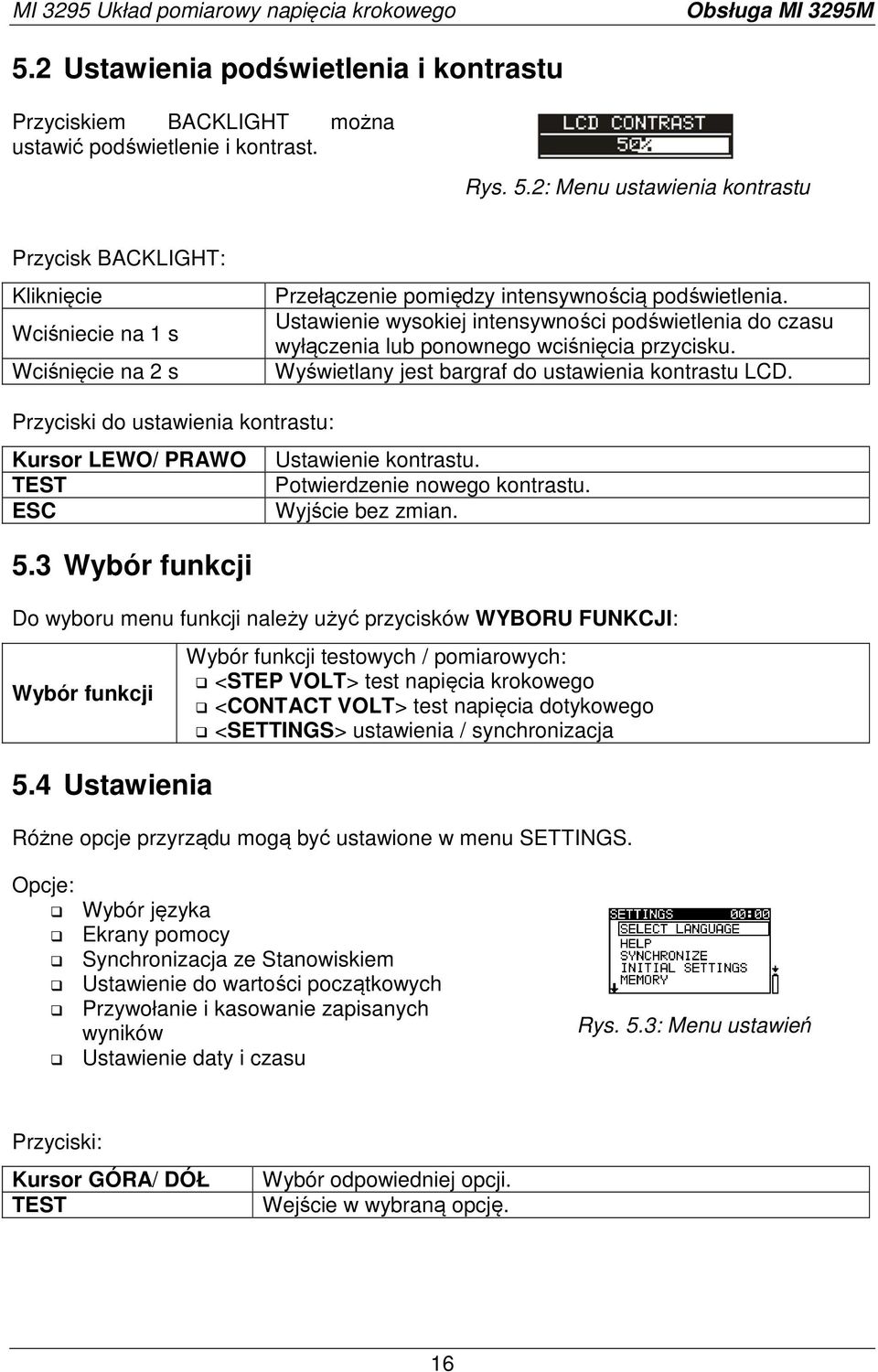 Przyciski do ustawienia kontrastu: Kursor LEWO/ PRAWO TEST 5.3 Wybór funkcji Ustawienie kontrastu. Potwierdzenie nowego kontrastu. Wyjście bez zmian.