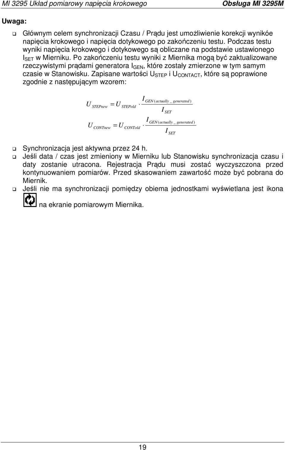 Po zakończeniu testu wyniki z Miernika mogą być zaktualizowane rzeczywistymi prądami generatora I GEN, które zostały zmierzone w tym samym czasie w Stanowisku.