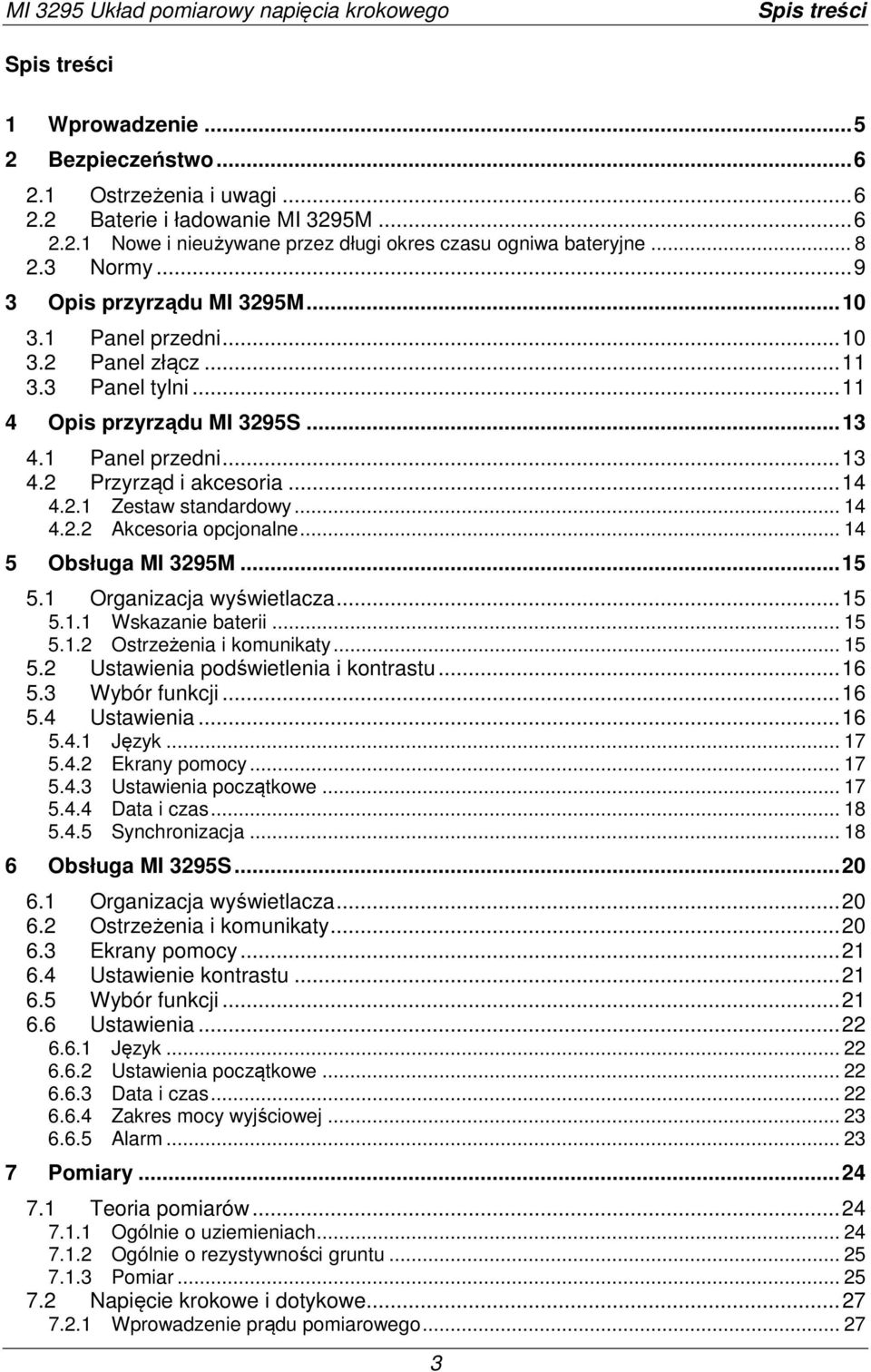 .. 14 4.2.1 Zestaw standardowy... 14 4.2.2 Akcesoria opcjonalne... 14 5 Obsługa MI 3295M... 15 5.1 Organizacja wyświetlacza... 15 5.1.1 Wskazanie baterii... 15 5.1.2 Ostrzeżenia i komunikaty... 15 5.2 Ustawienia podświetlenia i kontrastu.