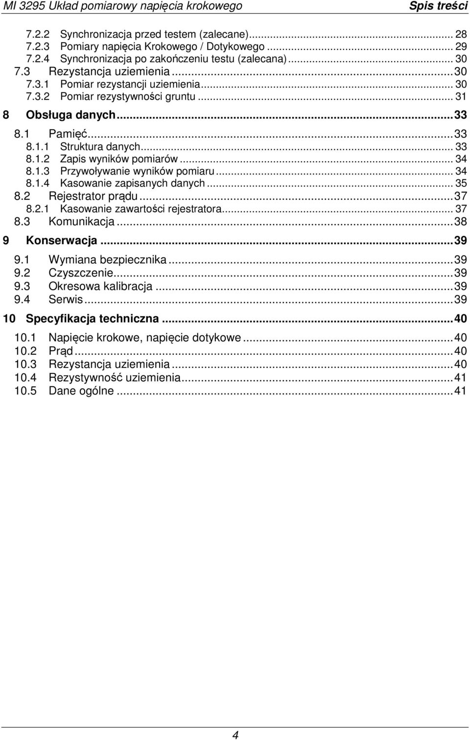 .. 34 8.1.3 Przywoływanie wyników pomiaru... 34 8.1.4 Kasowanie zapisanych danych... 35 8.2 Rejestrator prądu... 37 8.2.1 Kasowanie zawartości rejestratora... 37 8.3 Komunikacja... 38 9 Konserwacja.