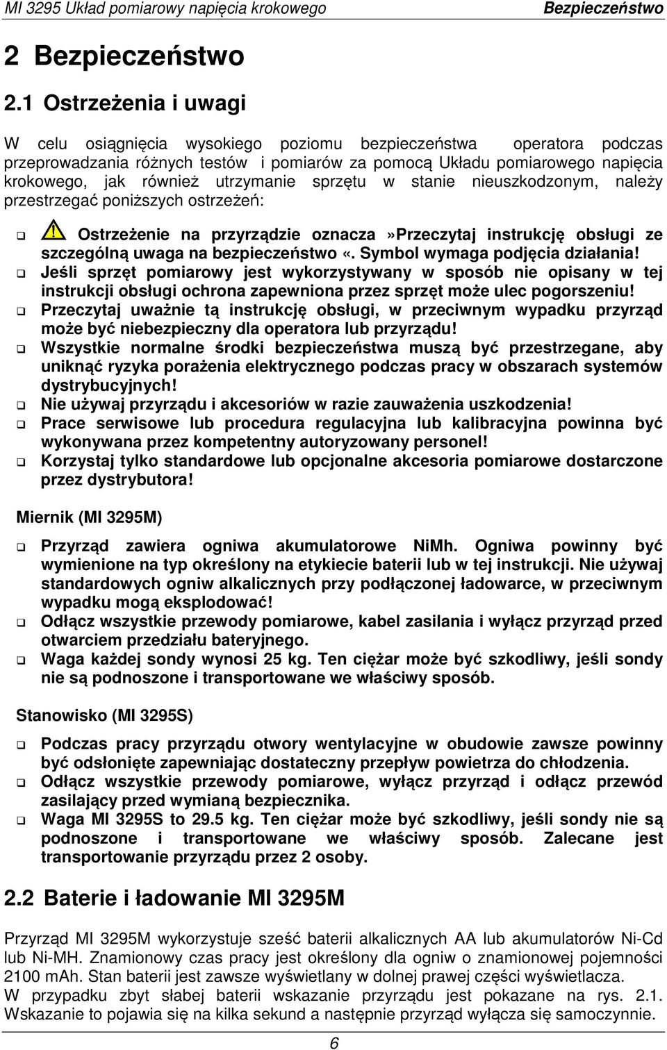 utrzymanie sprzętu w stanie nieuszkodzonym, należy przestrzegać poniższych ostrzeżeń: Ostrzeżenie na przyrządzie oznacza»przeczytaj instrukcję obsługi ze szczególną uwaga na bezpieczeństwo «.