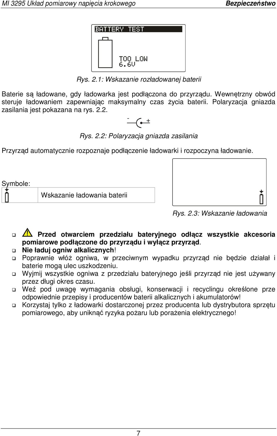 Symbole: Wskazanie ładowania baterii Rys. 2.3: Wskazanie ładowania Przed otwarciem przedziału bateryjnego odłącz wszystkie akcesoria pomiarowe podłączone do przyrządu i wyłącz przyrząd.