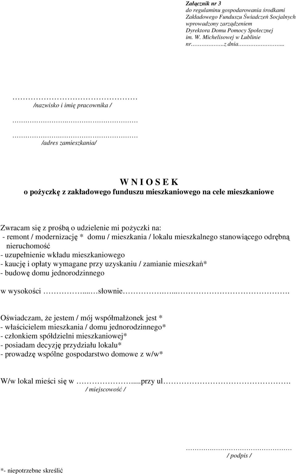 . /adres zamieszkania/ W N I O S E K o pożyczkę z zakładowego funduszu mieszkaniowego na cele mieszkaniowe Zwracam się z prośbą o udzielenie mi pożyczki na: - remont / modernizację * domu /