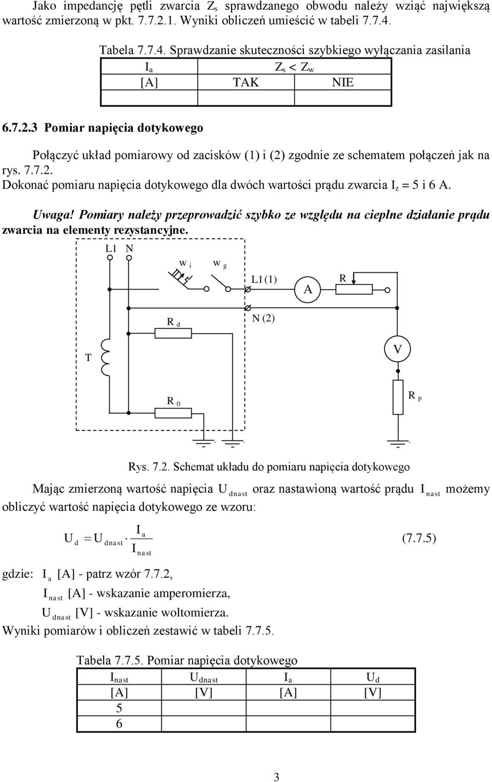 Pomiry nleży przeprowdzić zybko ze względu n cieplne dziłnie prądu zwrci n elementy rezytncyjne. L w i w g L () A R R d () T R 0 R p Ry. 7.