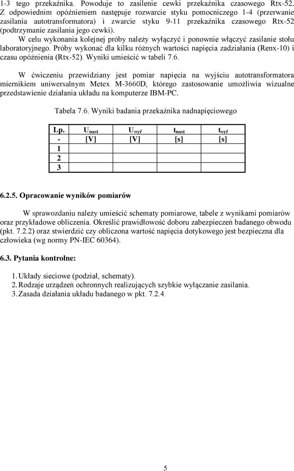 W celu wykonni kolejnej próby nleży wyłączyć i ponownie włączyć zilnie tołu lbortoryjnego. Próby wykonć dl kilku różnych wrtości npięci zdziłni (Renx-) i czu opóźnieni (Rtx-).