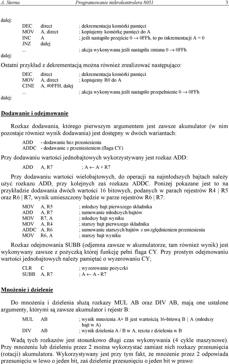 .. ; akcja wykonywana jeśli nastąpiła zmiana 0 0FFh Ostatni przykład z dekrementacją można również zrealizować następująco: DEC direct ; dekrementacja komórki pamięci MOV A, direct ; kopiujemy R0 do