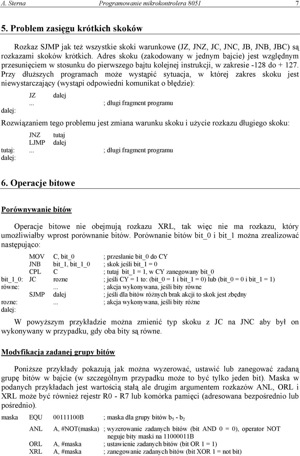 Przy dłuższych programach może wystąpić sytuacja, w której zakres skoku jest niewystarczający (wystąpi odpowiedni komunikat o błędzie): JZ dalej.