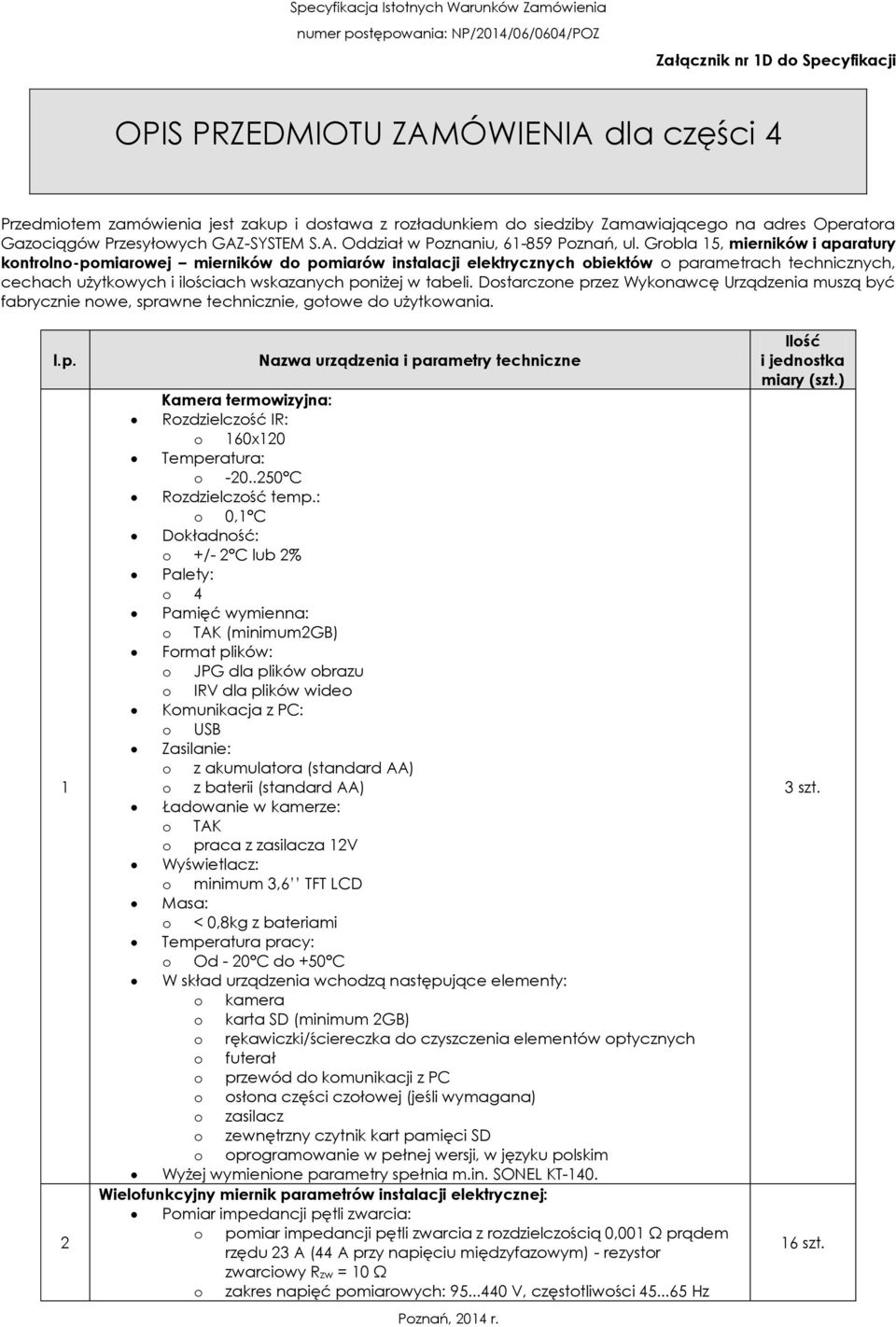 Grobla 15, mierników i aparatury kontrolno-pomiarowej mierników do pomiarów instalacji elektrycznych obiektów o parametrach technicznych, cechach użytkowych i ilościach wskazanych poniżej w tabeli.