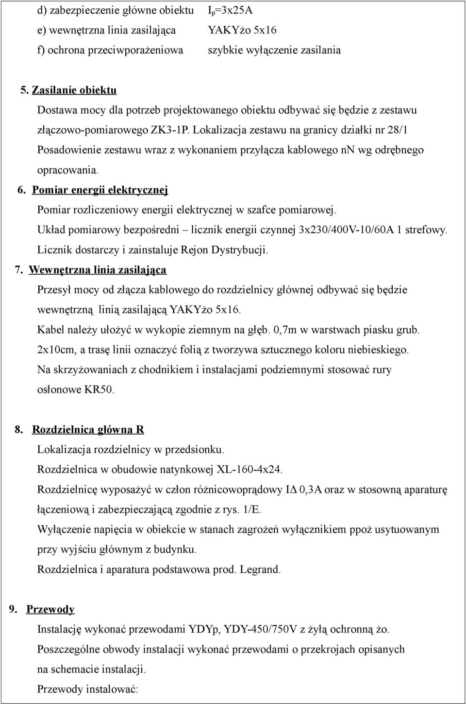 Lokalizacja zestawu na granicy działki nr 28/1 Posadowienie zestawu wraz z wykonaniem przyłącza kablowego nn wg odrębnego opracowania. 6.