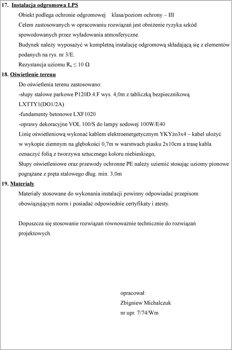 Oświetlenie terenu Do oświetlenia terenu zastosowano: -słupy stalowe parkowe P120D.4.F wys.