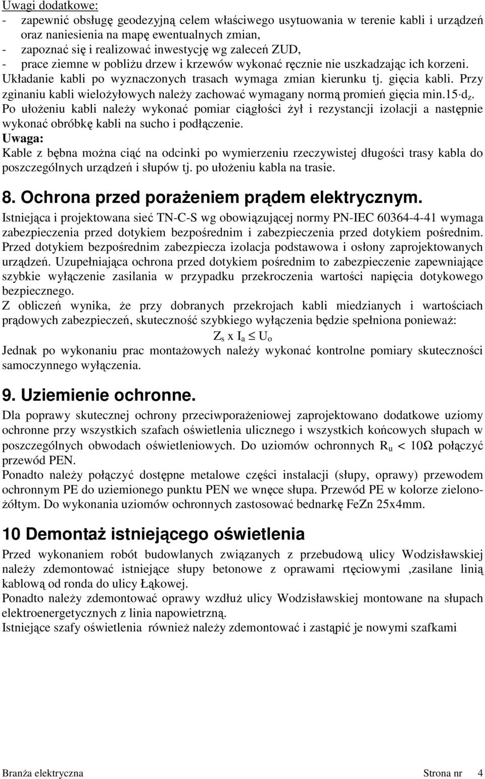 Przy zginaniu kabli wieloŝyłowych naleŝy zachować wyagany norą proień gięcia in.15 d z.