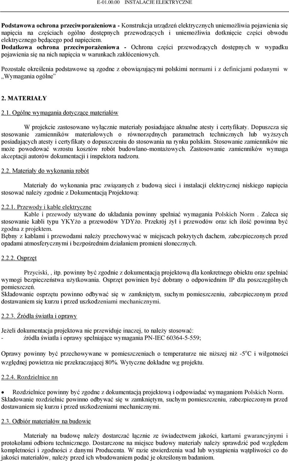 Pozostałe określenia podstawowe są zgodne z obowiązującymi polskimi normami i z definicjami podanymi w Wymagania ogólne 2. MATERIAŁY 2.1.