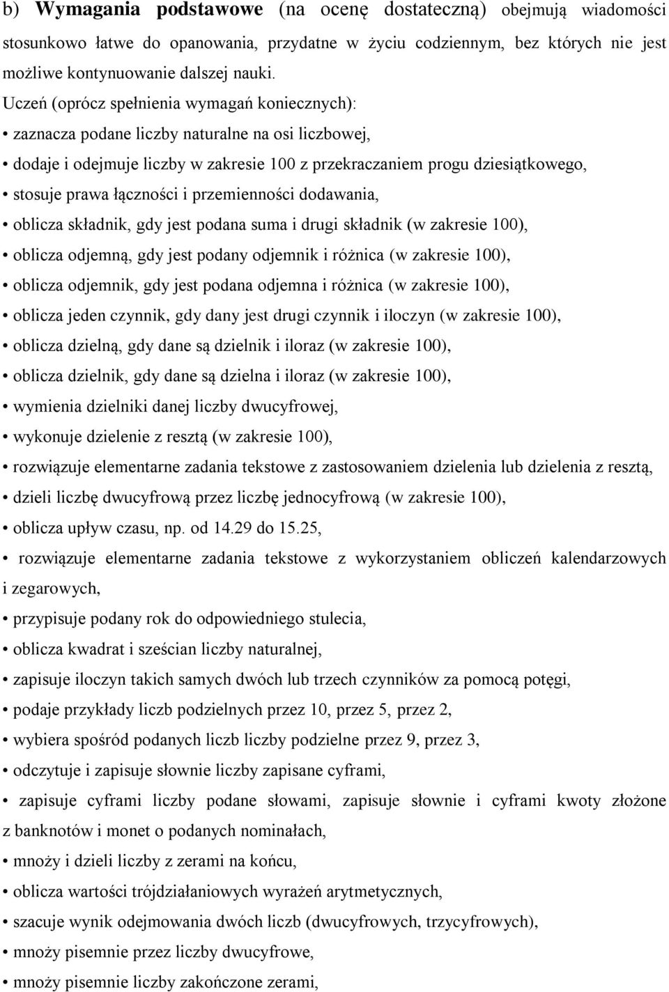 łączności i przemienności dodawania, oblicza składnik, gdy jest podana suma i drugi składnik (w zakresie 100), oblicza odjemną, gdy jest podany odjemnik i różnica (w zakresie 100), oblicza odjemnik,