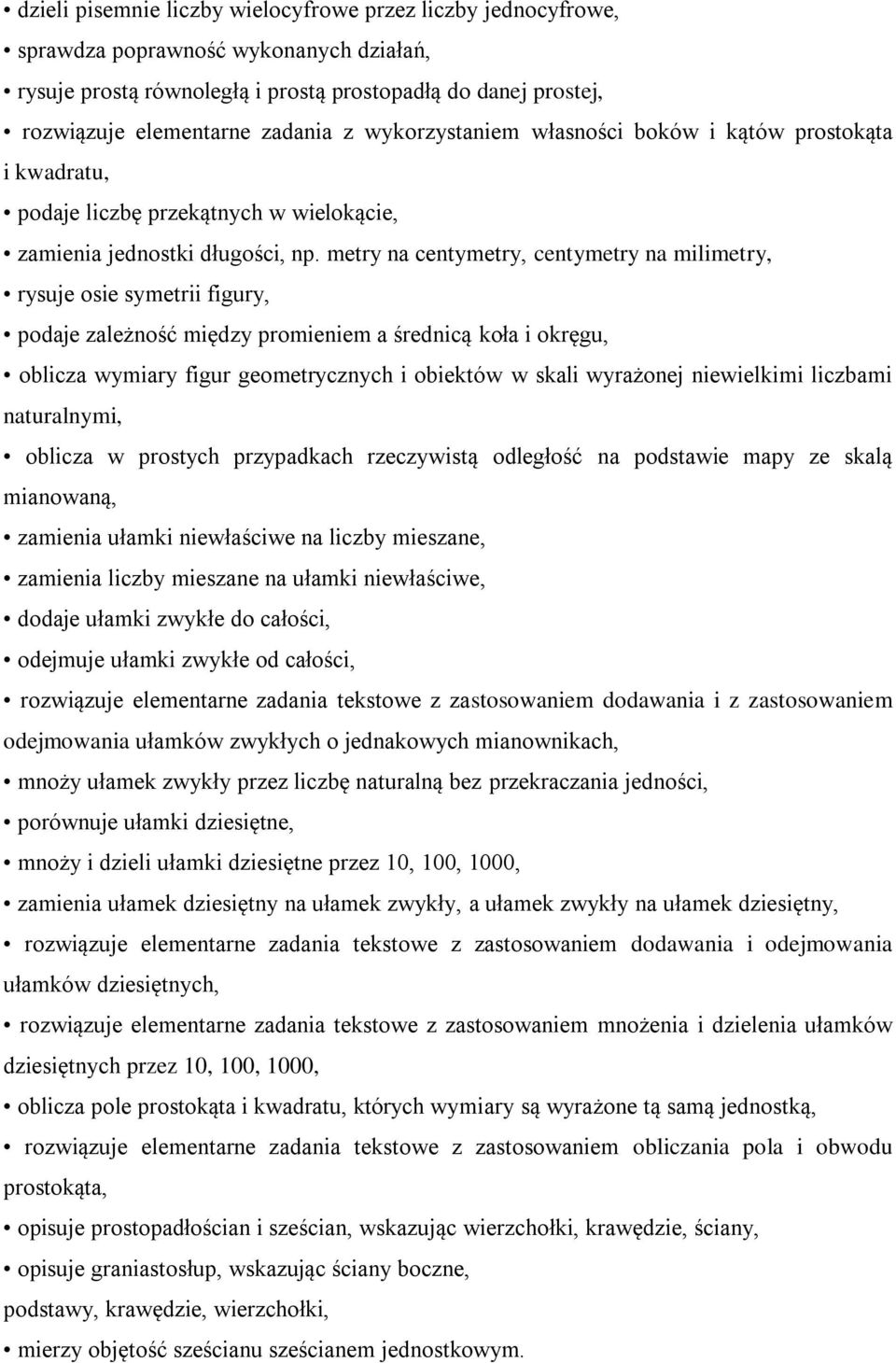 metry na centymetry, centymetry na milimetry, rysuje osie symetrii figury, podaje zależność między promieniem a średnicą koła i okręgu, oblicza wymiary figur geometrycznych i obiektów w skali