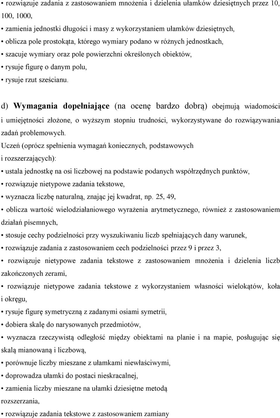 d) Wymagania dopełniające (na ocenę bardzo dobrą) obejmują wiadomości i umiejętności złożone, o wyższym stopniu trudności, wykorzystywane do rozwiązywania zadań problemowych.