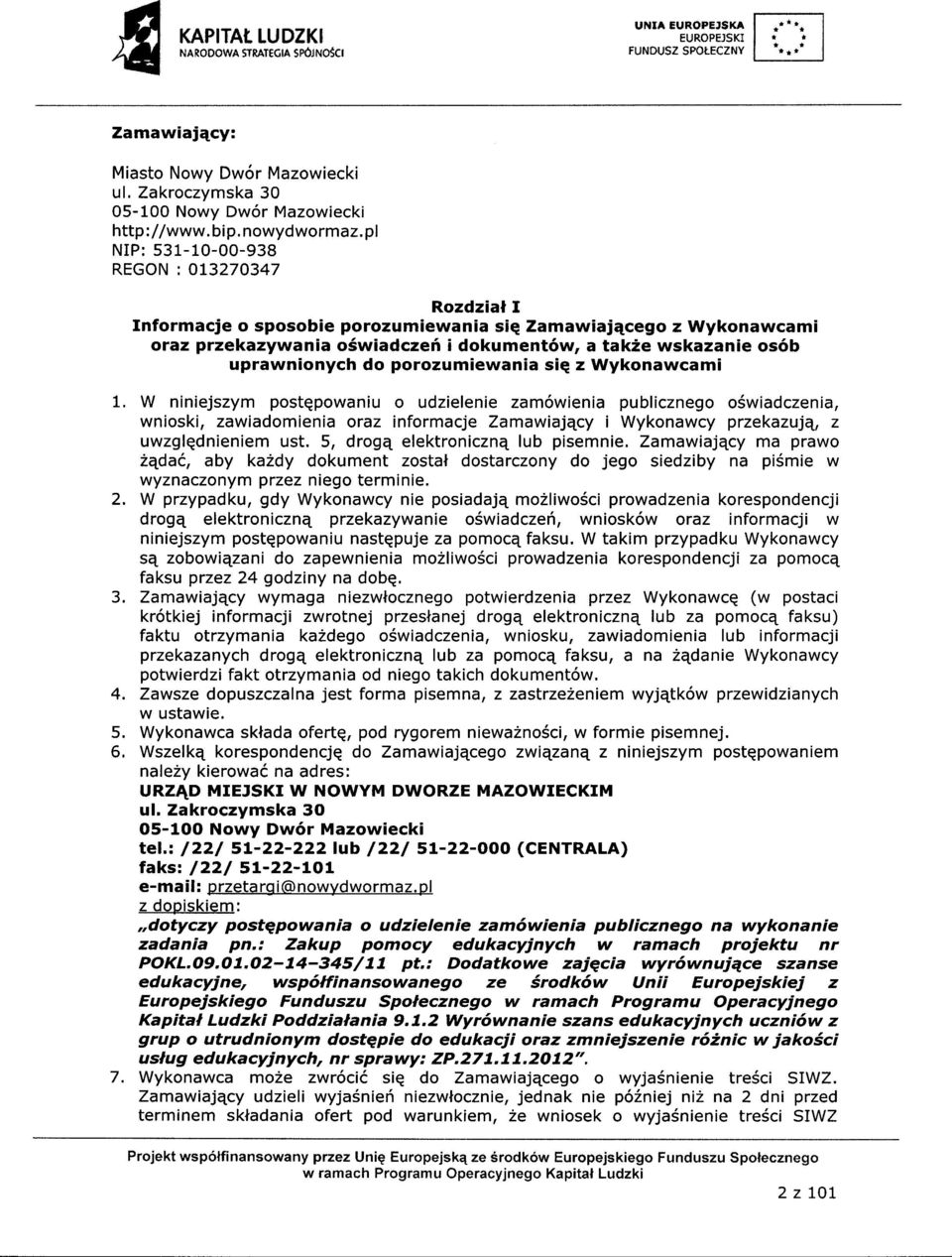 pl NP: 53-0-00-938 REGON : OL370347 Rozdzial nformacje o sposobie porozumiewania siq Zamawiaj4cego z Wykonawcami oraz przekazywania oswiadczef i dokument6w, a take wskazanie os6b uprawnionych do