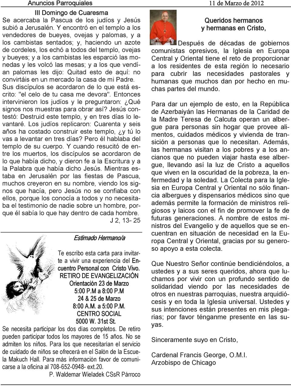 esparció las monedas y les volcó las mesas; y a los que vendían palomas les dijo: Quitad esto de aquí: no convirtáis en un mercado la casa de mi Padre.