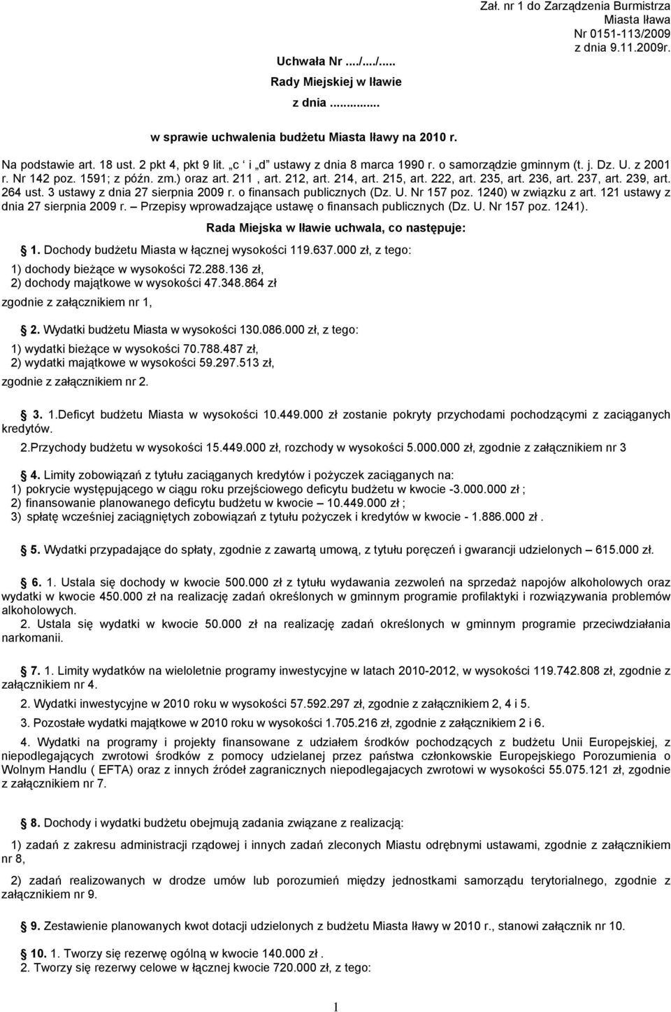 215, art. 222, art. 235, art. 236, art. 237, art. 239, art. 264 ust. 3 ustawy z dnia 27 sierpnia 2009 r. o finansach publicznych (Dz. U. Nr 157 poz. 1240) w związku z art.