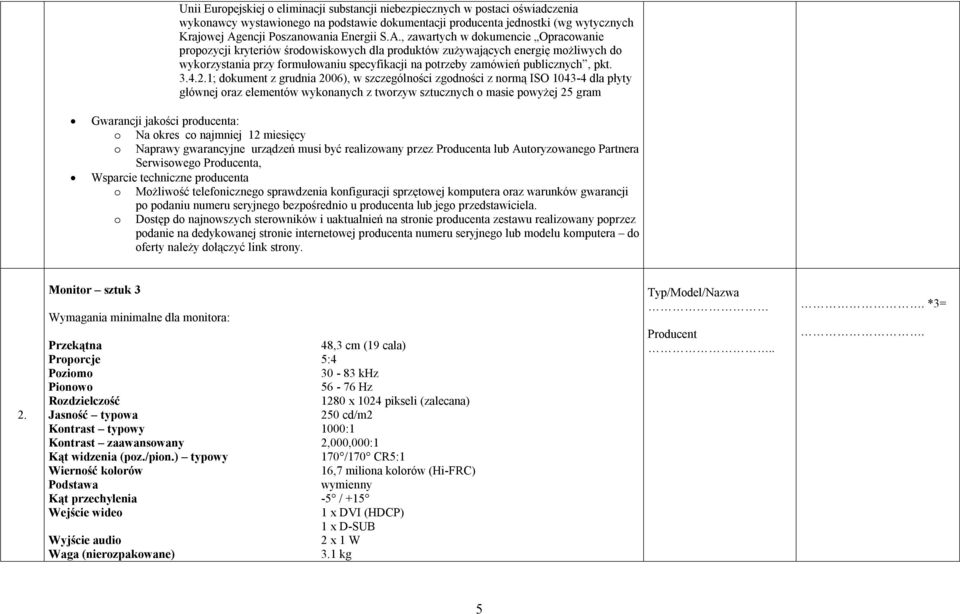 , zawartych w dkumencie Opracwanie prpzycji kryteriów śrdwiskwych dla prduktów zużywających energię mżliwych d wykrzystania przy frmułwaniu specyfikacji na ptrzeby zamówień publicznych, pkt. 3.4.2.