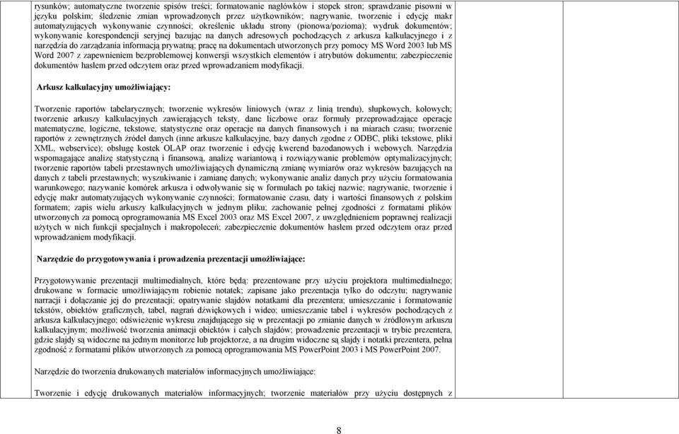 narzędzia d zarządzania infrmacją prywatną; pracę na dkumentach utwrznych przy pmcy MS Wrd 2003 lub MS Wrd 2007 z zapewnieniem bezprblemwej knwersji wszystkich elementów i atrybutów dkumentu;