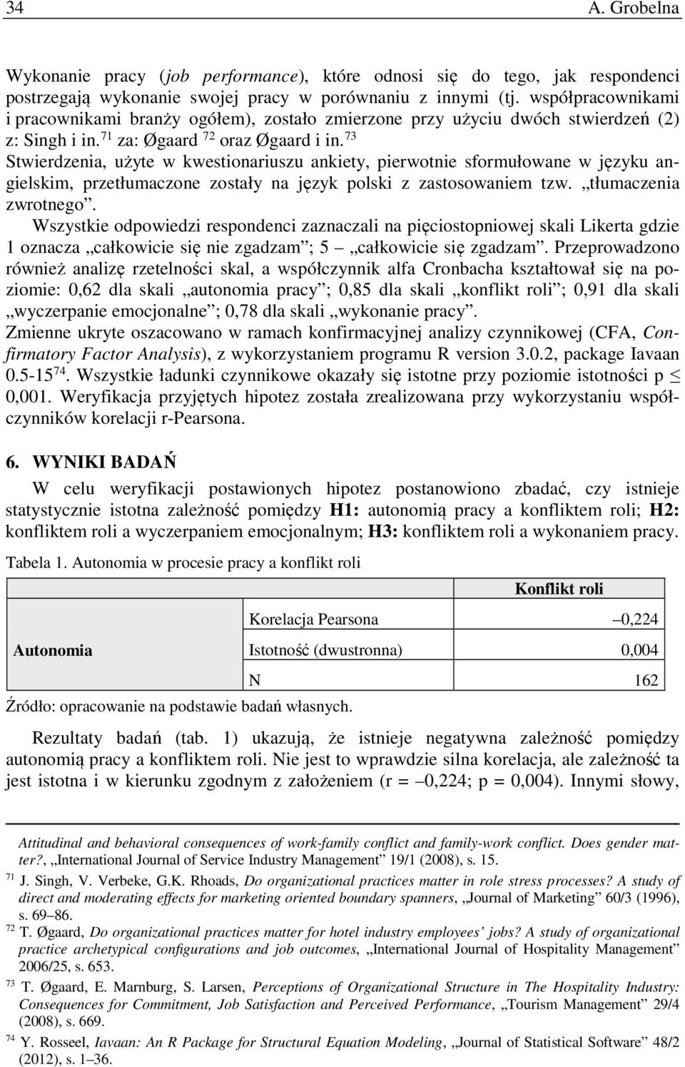 73 Stwierdzenia, użyte w kwestionariuszu ankiety, pierwotnie sformułowane w języku angielskim, przetłumaczone zostały na język polski z zastosowaniem tzw. tłumaczenia zwrotnego.