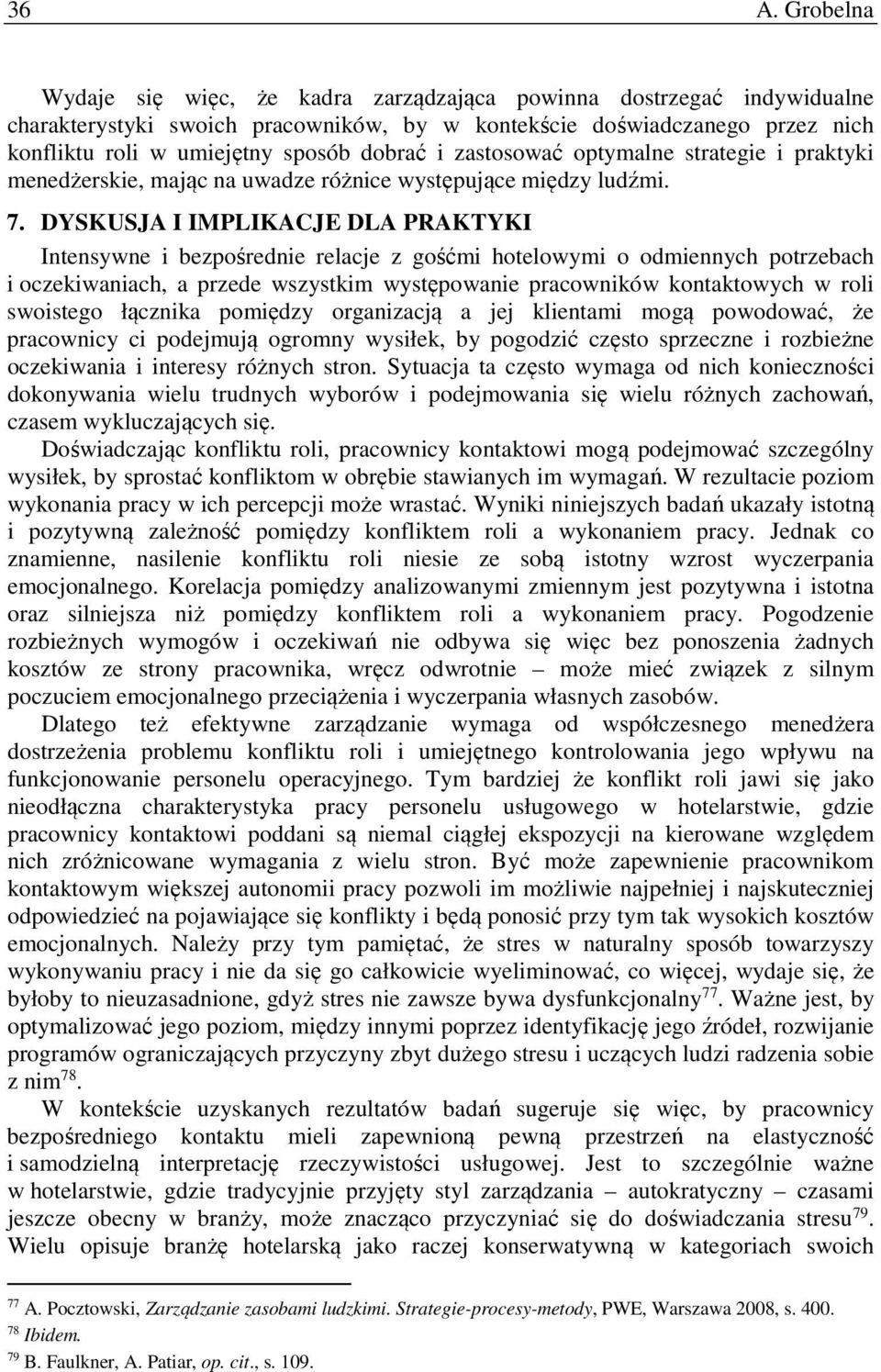 DYSKUSJA I IMPLIKACJE DLA PRAKTYKI Intensywne i bezpośrednie relacje z gośćmi hotelowymi o odmiennych potrzebach i oczekiwaniach, a przede wszystkim występowanie pracowników kontaktowych w roli