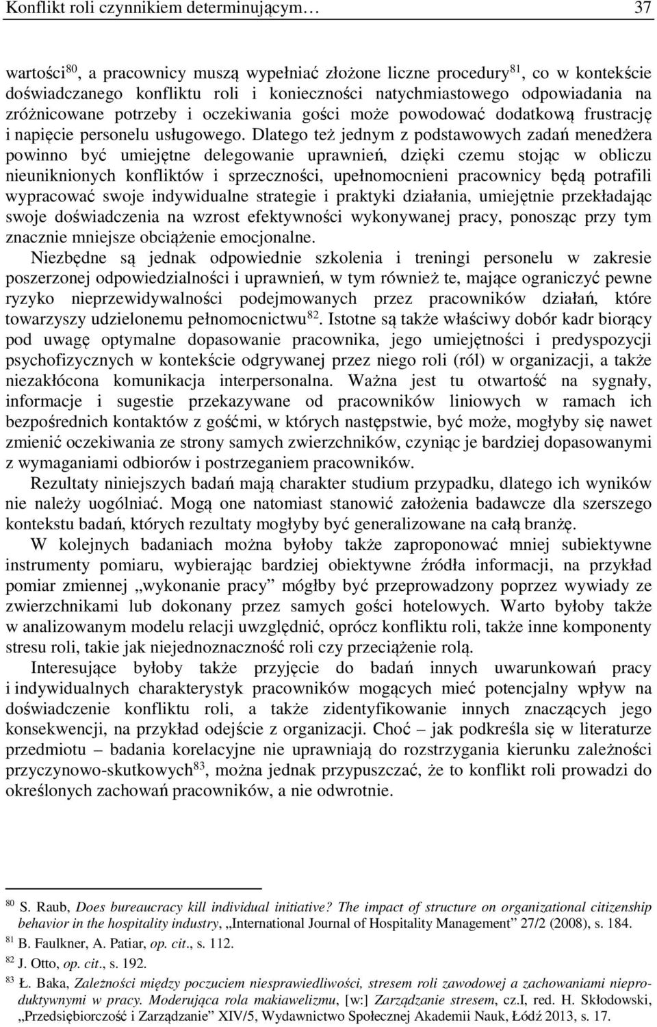 Dlatego też jednym z podstawowych zadań menedżera powinno być umiejętne delegowanie uprawnień, dzięki czemu stojąc w obliczu nieuniknionych konfliktów i sprzeczności, upełnomocnieni pracownicy będą