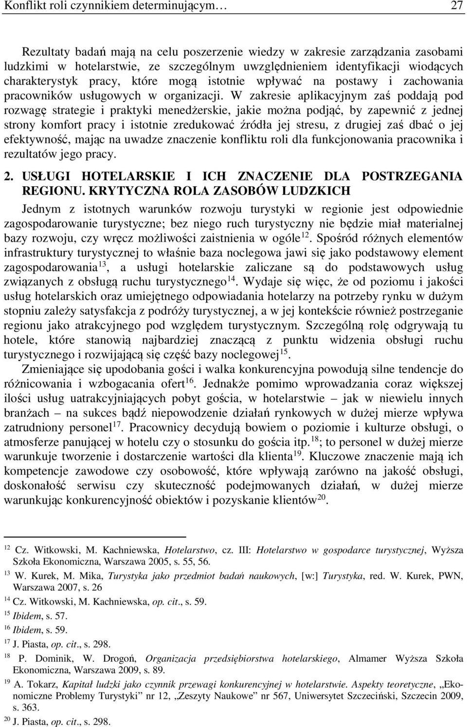 W zakresie aplikacyjnym zaś poddają pod rozwagę strategie i praktyki menedżerskie, jakie można podjąć, by zapewnić z jednej strony komfort pracy i istotnie zredukować źródła jej stresu, z drugiej zaś