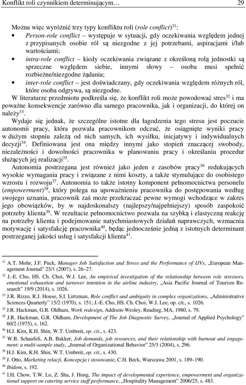 musi spełnić rozbieżne/niezgodne żądania; inter-role conflict jest doświadczany, gdy oczekiwania względem różnych ról, które osoba odgrywa, są niezgodne.