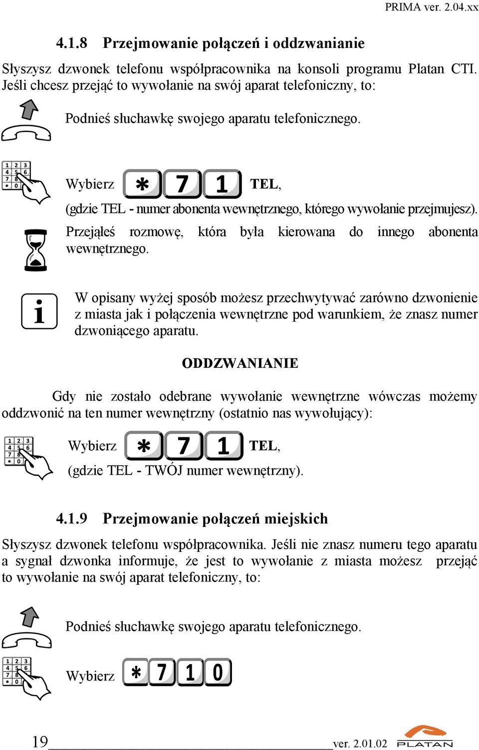 Przejąłeś rozmowę, która była kierowana do innego abonenta wewnętrznego.