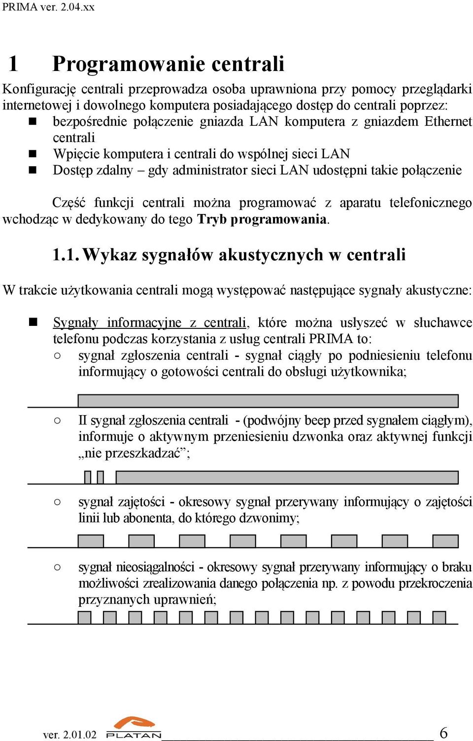 centrali można programować z aparatu telefonicznego wchodząc w dedykowany do tego Tryb programowania. 1.