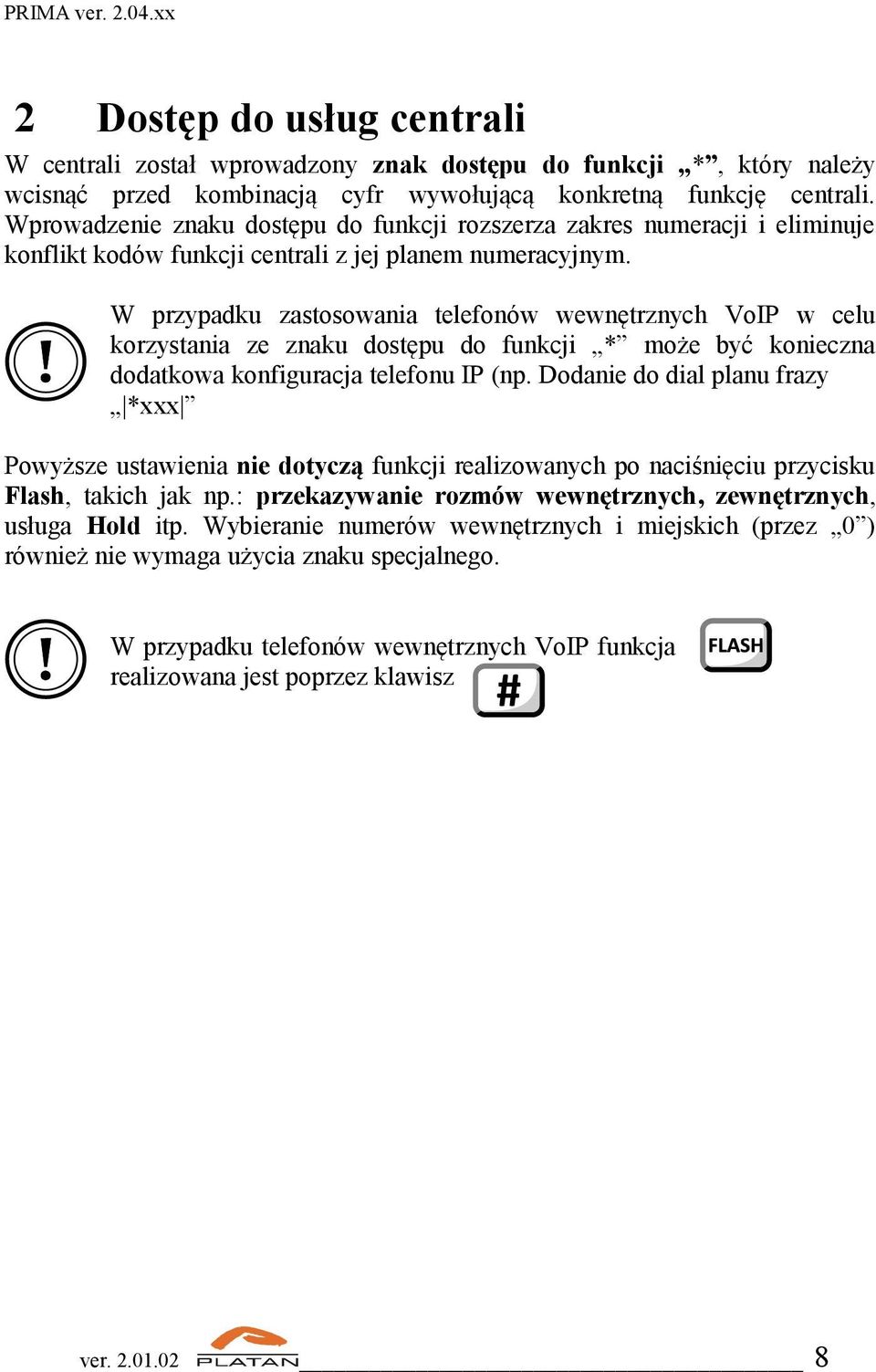 W przypadku zastosowania telefonów wewnętrznych VoIP w celu korzystania ze znaku dostępu do funkcji * może być konieczna dodatkowa konfiguracja telefonu IP (np.