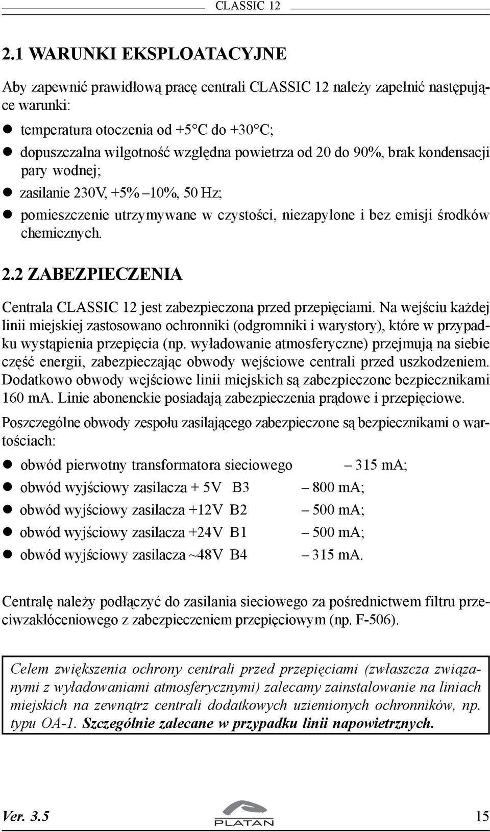 Na wejœciu ka dej linii miejskiej zastosowano ochronniki (odgromniki i warystory), które w przypadku wyst¹pienia przepiêcia (np.