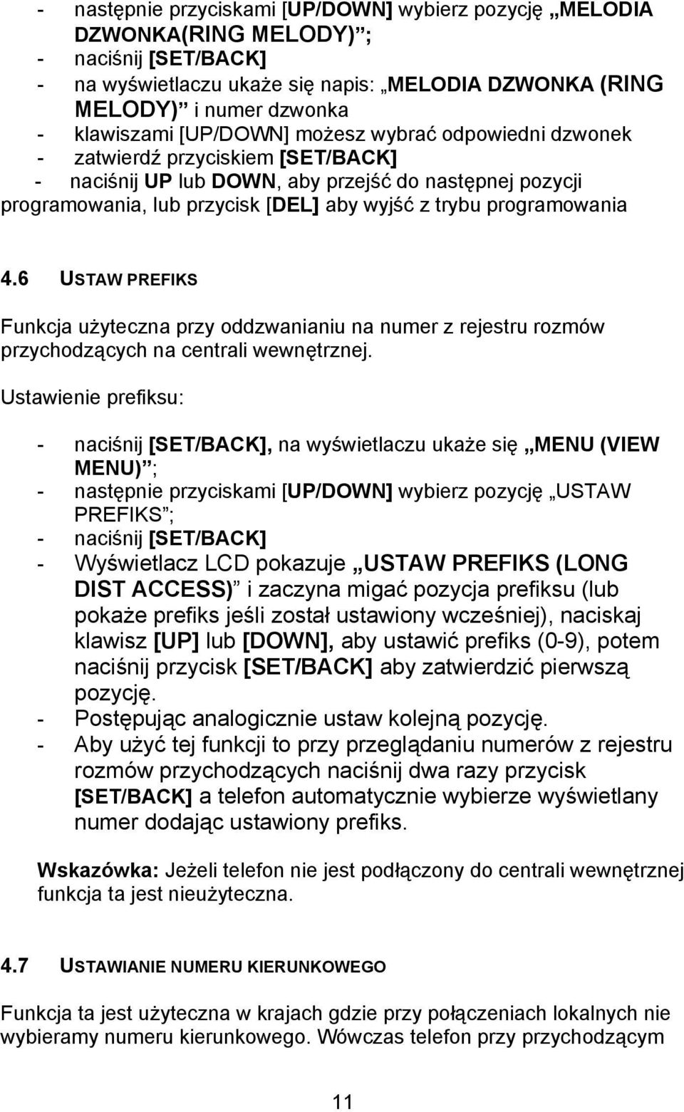 programowania 4.6 USTAW PREFIKS Funkcja użyteczna przy oddzwanianiu na numer z rejestru rozmów przychodzących na centrali wewnętrznej.