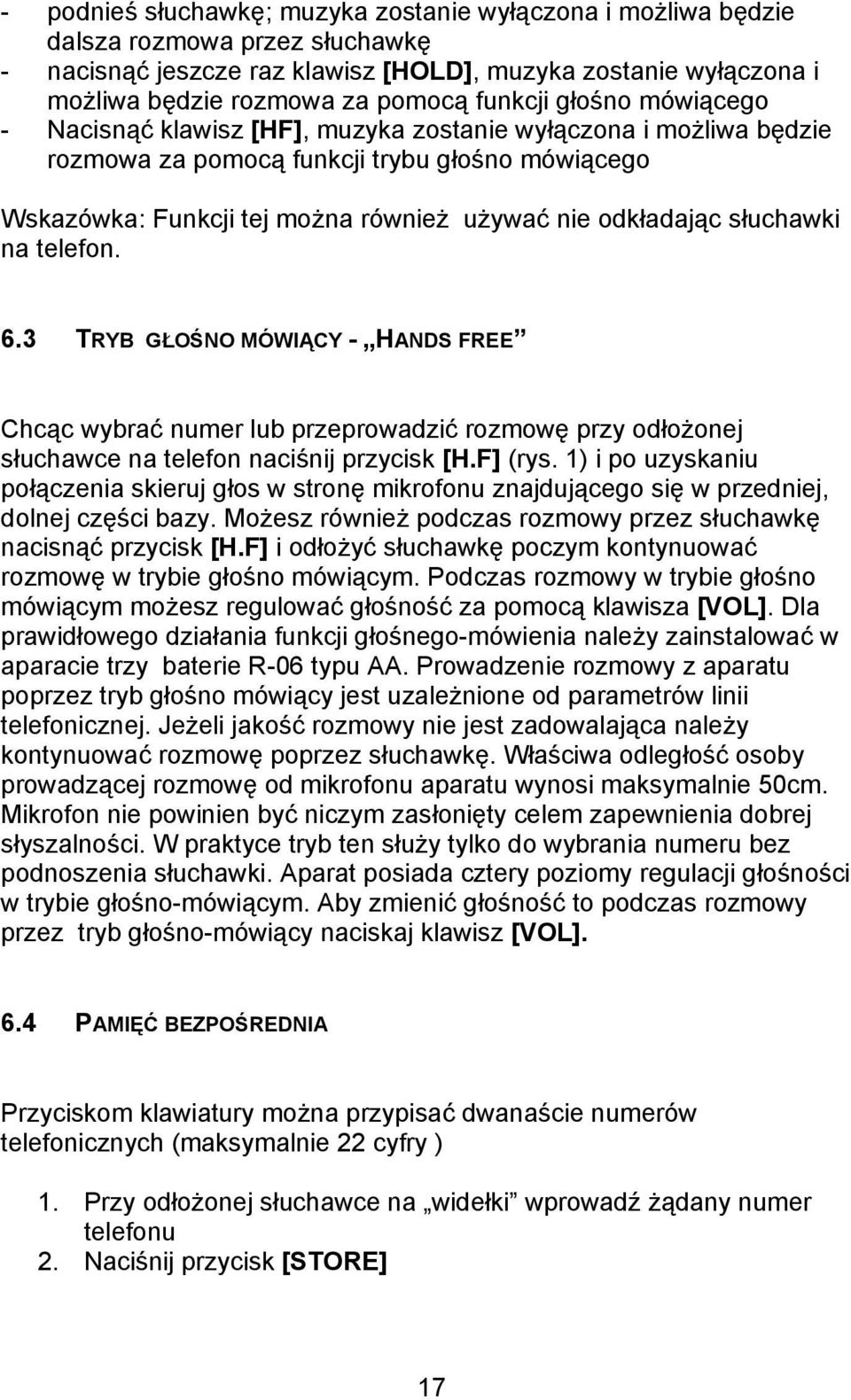 odkładając słuchawki na telefon. 6.3 TRYB GŁOŚNO MÓWIĄCY - HANDS FREE Chcąc wybrać numer lub przeprowadzić rozmowę przy odłożonej słuchawce na telefon naciśnij przycisk [H.F] (rys.