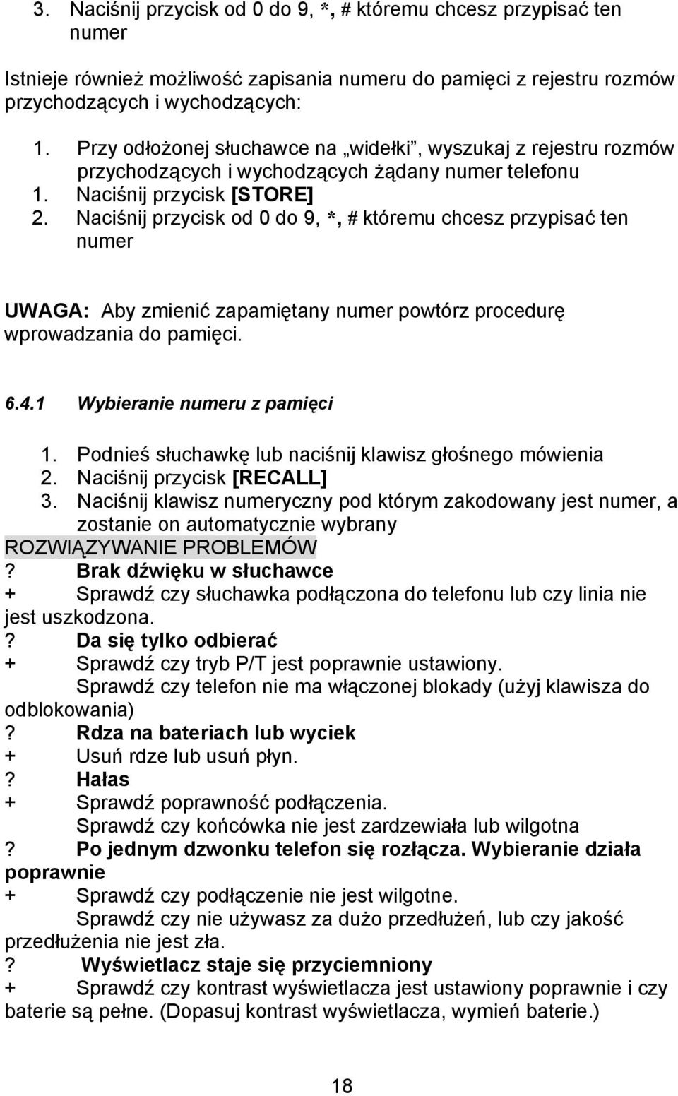 Naciśnij przycisk od 0 do 9, *, # któremu chcesz przypisać ten numer UWAGA: Aby zmienić zapamiętany numer powtórz procedurę wprowadzania do pamięci. 6.4.1 Wybieranie numeru z pamięci 1.