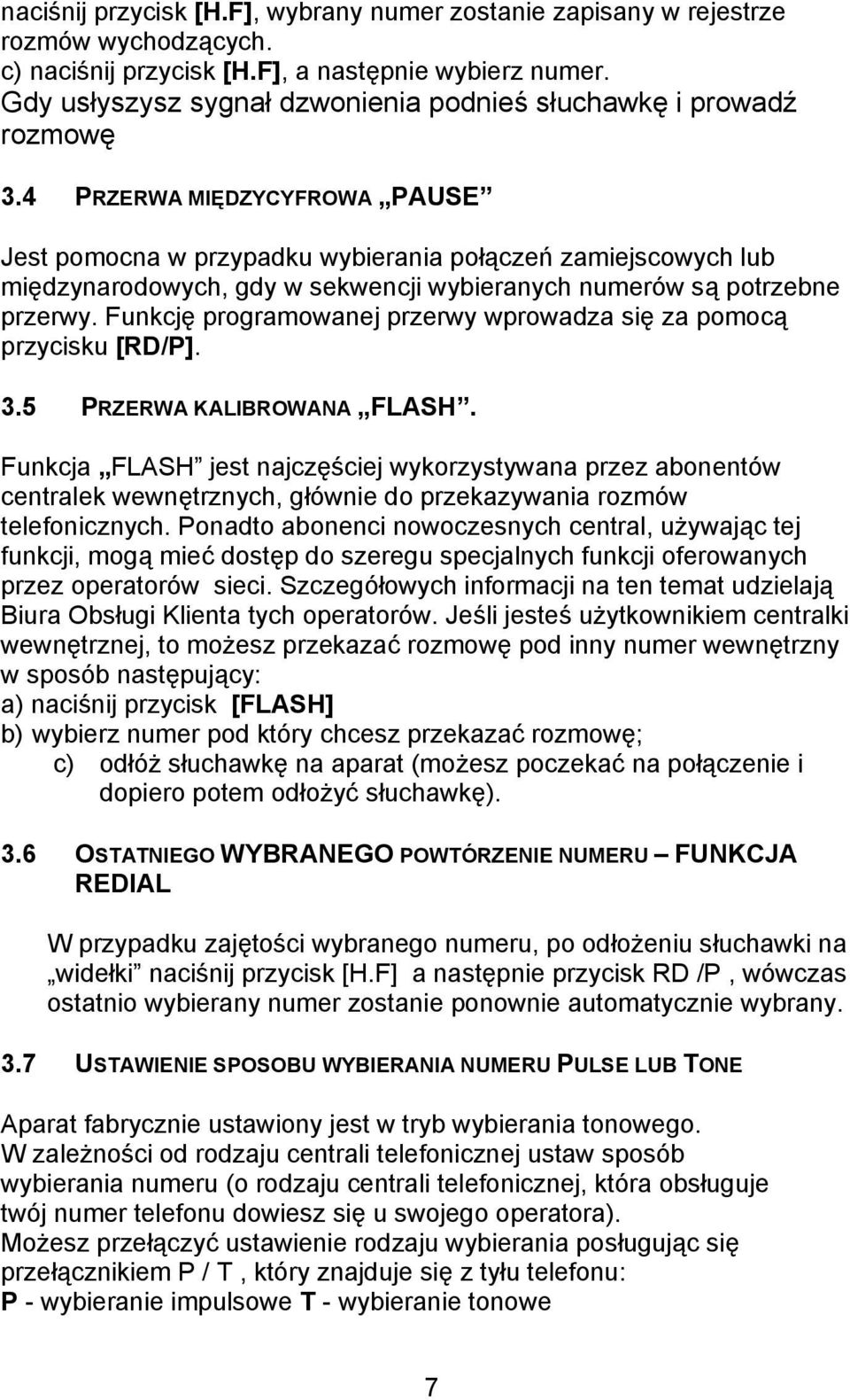 4 PRZERWA MIĘDZYCYFROWA PAUSE Jest pomocna w przypadku wybierania połączeń zamiejscowych lub międzynarodowych, gdy w sekwencji wybieranych numerów są potrzebne przerwy.