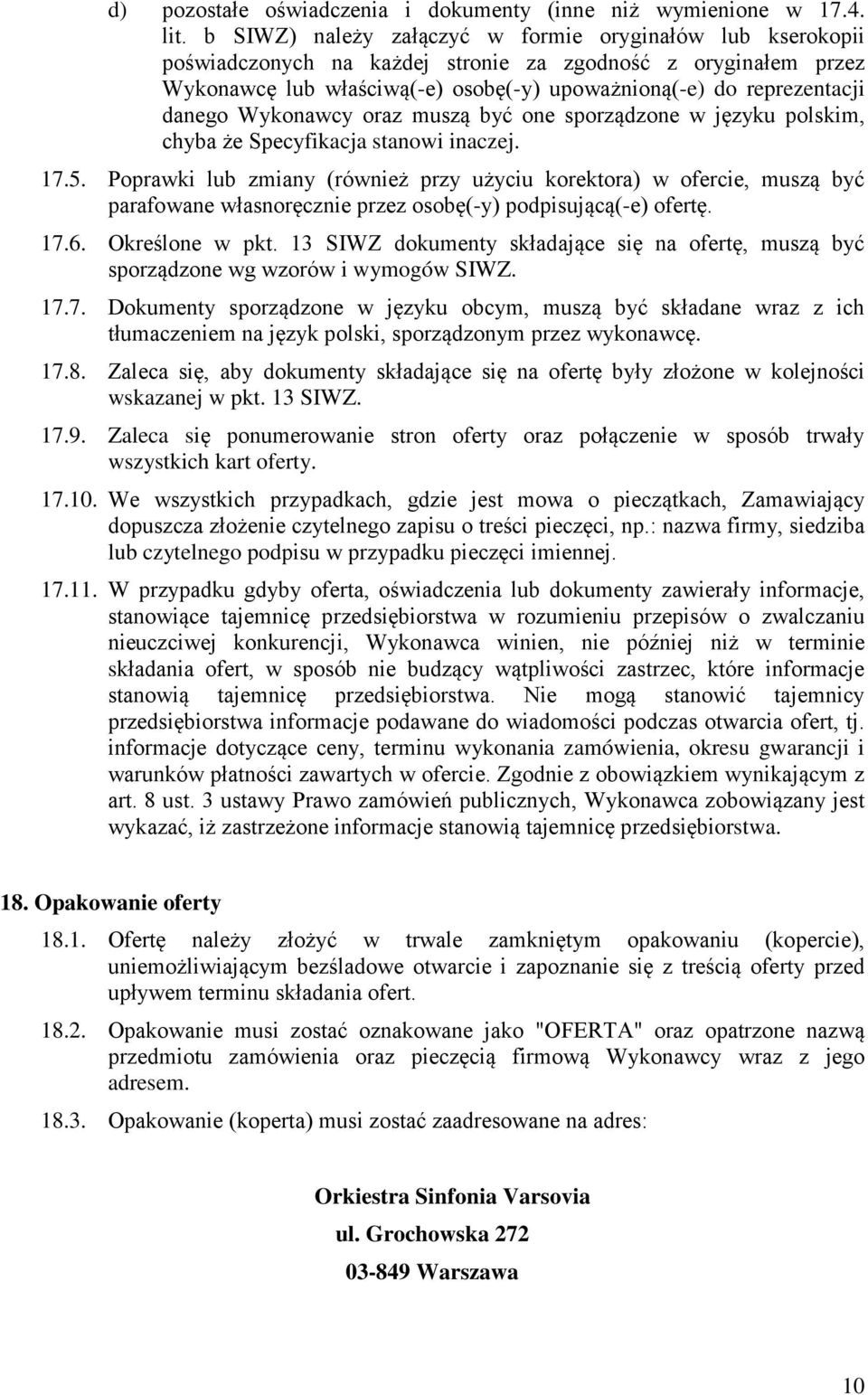 Wykonawcy oraz muszą być one sporządzone w języku polskim, chyba że Specyfikacja stanowi inaczej. 17.5.