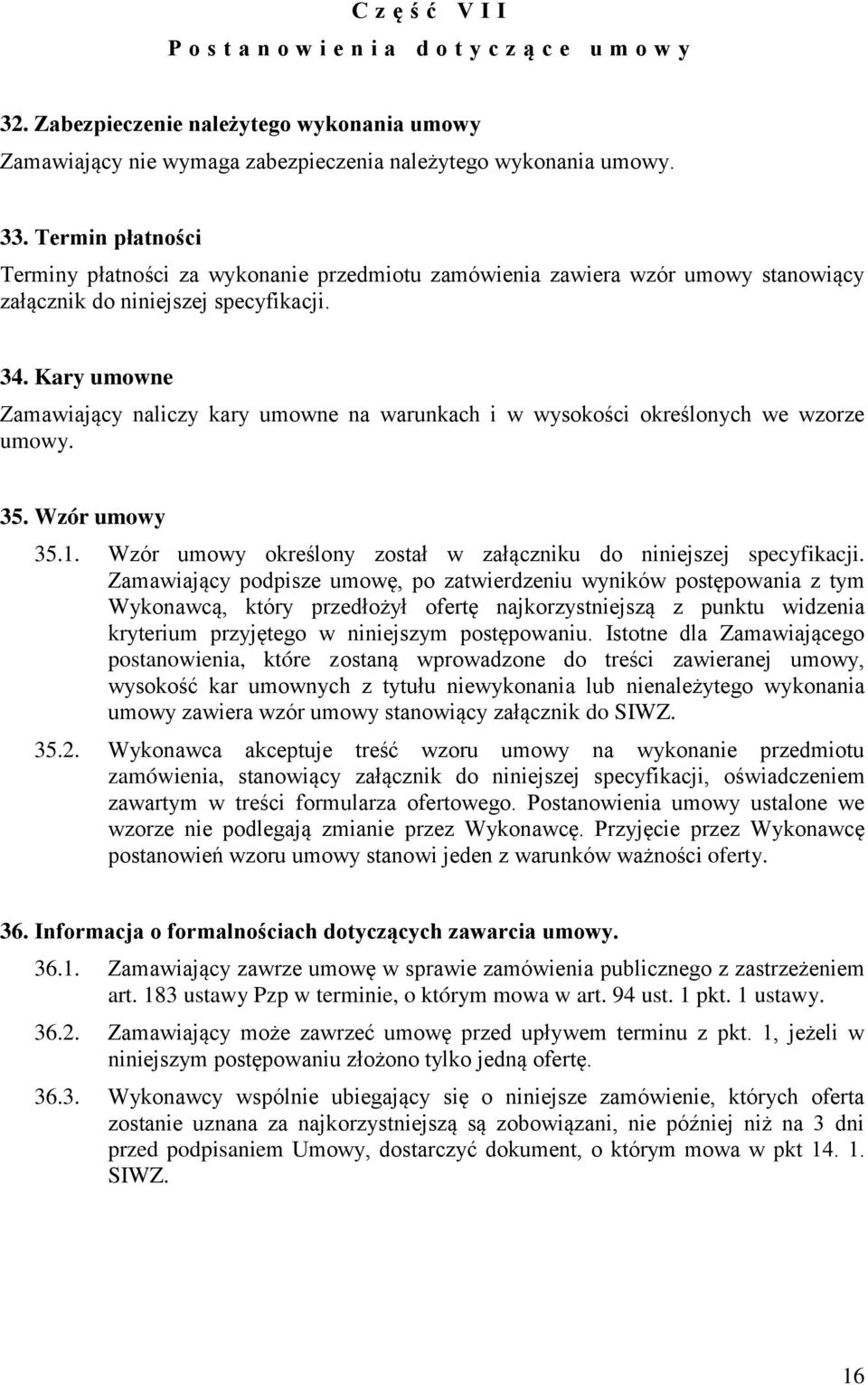 Kary umowne Zamawiający naliczy kary umowne na warunkach i w wysokości określonych we wzorze umowy. 35. Wzór umowy 35.1. Wzór umowy określony został w załączniku do niniejszej specyfikacji.