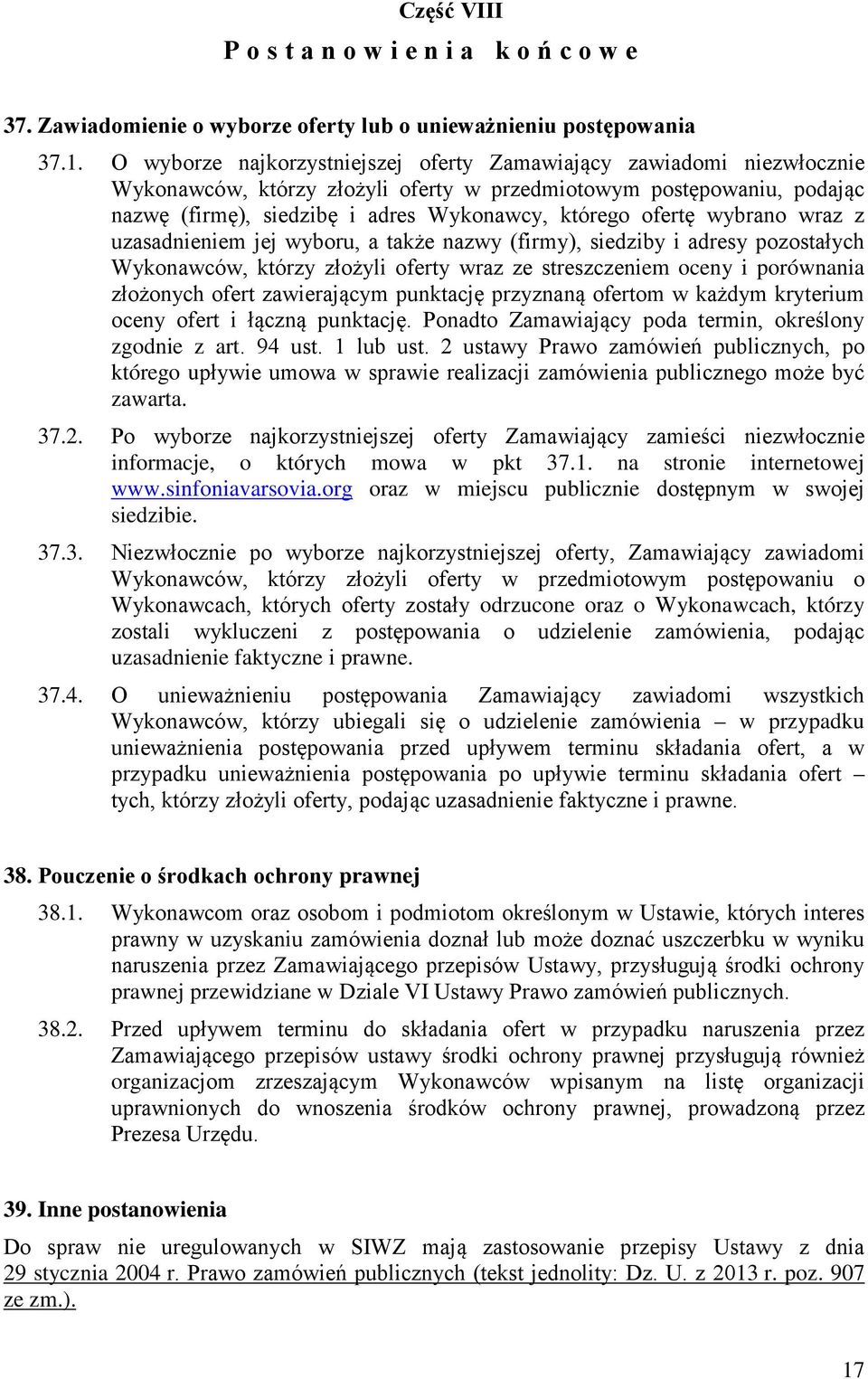 ofertę wybrano wraz z uzasadnieniem jej wyboru, a także nazwy (firmy), siedziby i adresy pozostałych Wykonawców, którzy złożyli oferty wraz ze streszczeniem oceny i porównania złożonych ofert