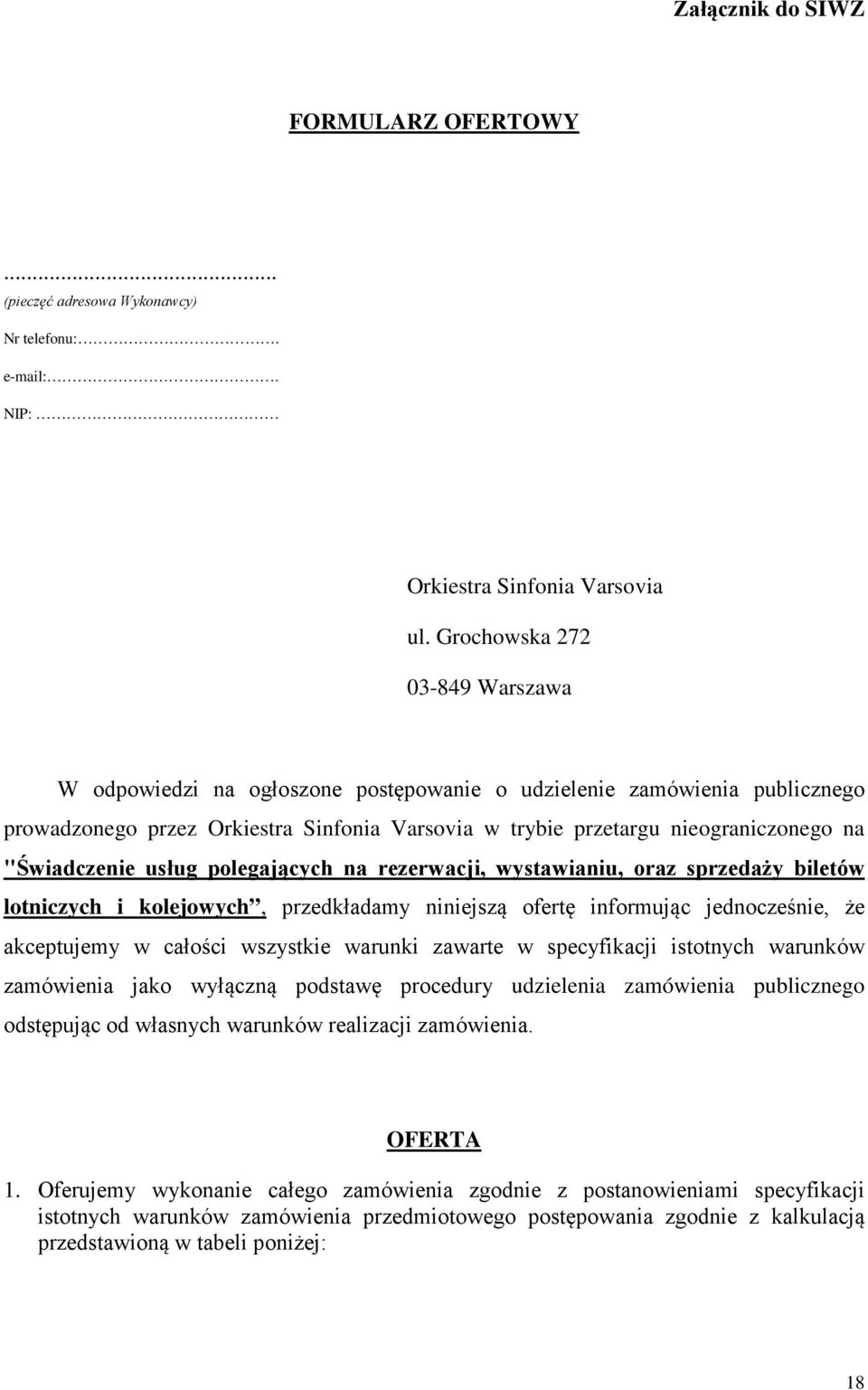 "Świadczenie usług polegających na rezerwacji, wystawianiu, oraz sprzedaży biletów lotniczych i kolejowych, przedkładamy niniejszą ofertę informując jednocześnie, że akceptujemy w całości wszystkie