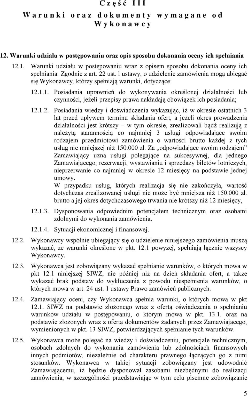 .1.1. Posiadania uprawnień do wykonywania określonej działalności lub czynności, jeżeli przepisy prawa nakładają obowiązek ich posiadania; 12.