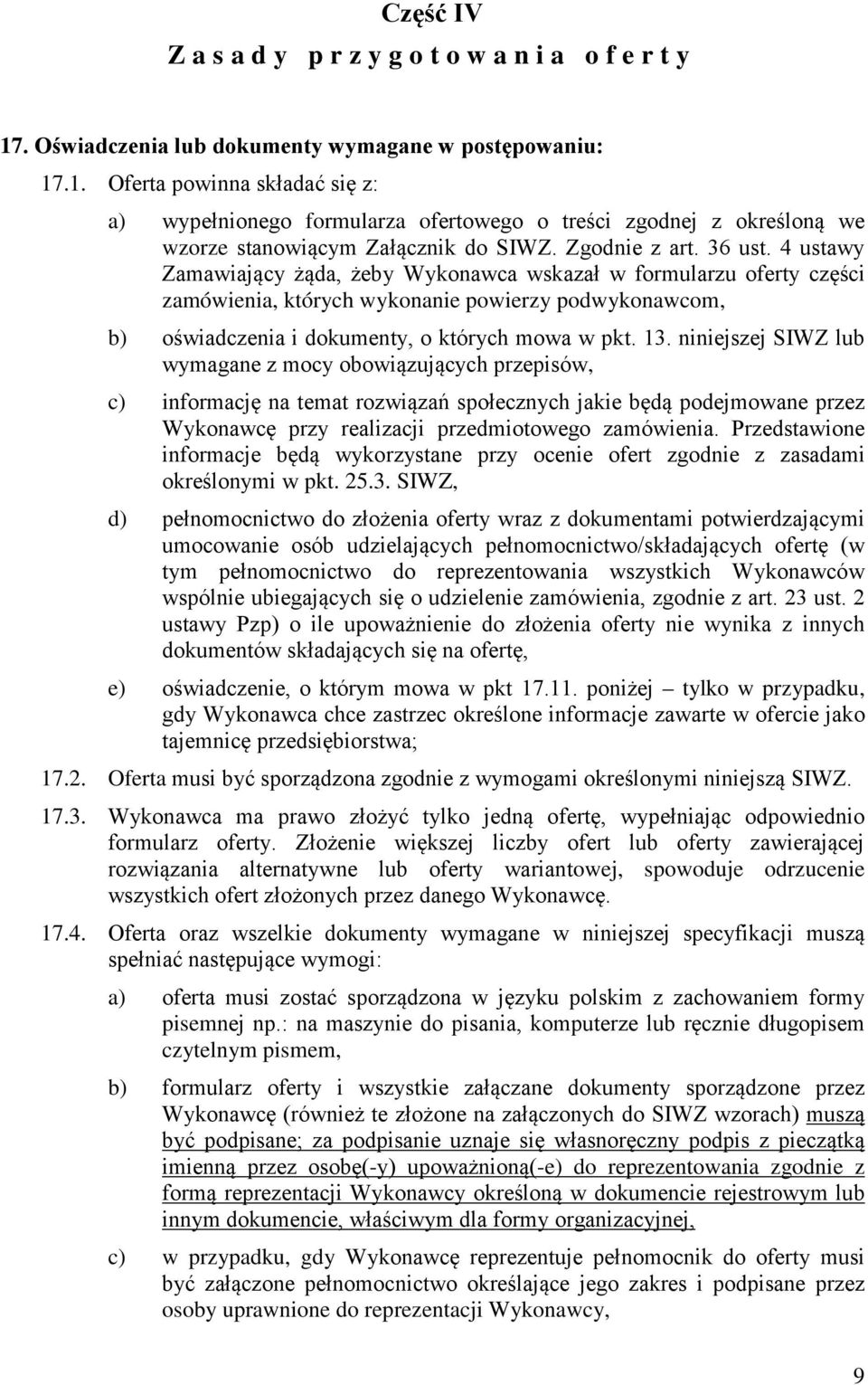 4 ustawy Zamawiający żąda, żeby Wykonawca wskazał w formularzu oferty części zamówienia, których wykonanie powierzy podwykonawcom, b) oświadczenia i dokumenty, o których mowa w pkt. 13.