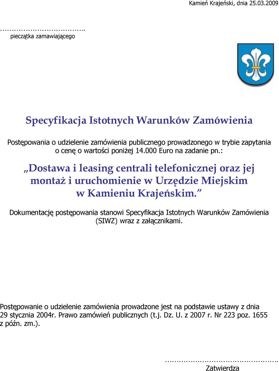 wartości poniŝej 14.000 Euro na zadanie pn.: Dostawa i leasing centrali telefonicznej oraz jej montaŝ i uruchomienie w Urzędzie Miejskim w Kamieniu Krajeńskim.