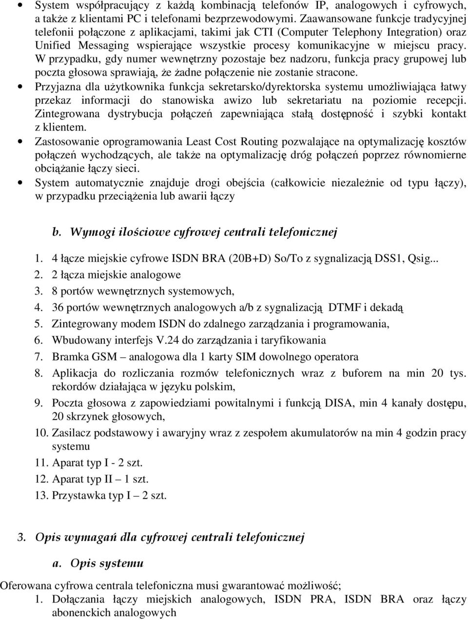 W przypadku, gdy numer wewnętrzny pozostaje bez nadzoru, funkcja pracy grupowej lub poczta głosowa sprawiają, Ŝe Ŝadne połączenie nie zostanie stracone.