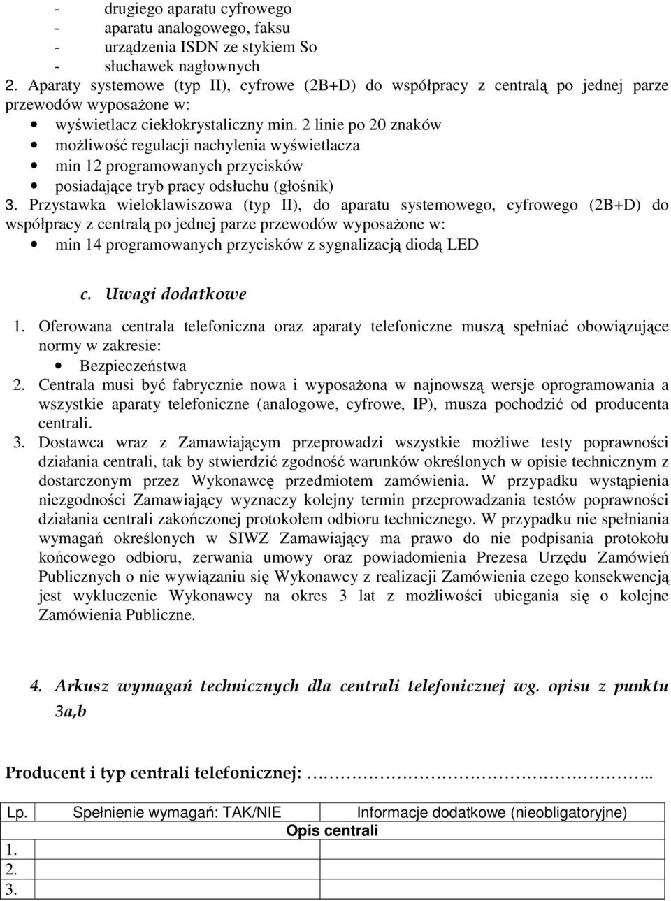 2 linie po 20 znaków moŝliwość regulacji nachylenia wyświetlacza min 12 programowanych przycisków posiadające tryb pracy odsłuchu (głośnik) 3.