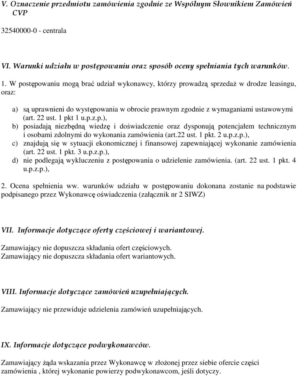 1 pkt 1 u.p.z.p.), b) posiadają niezbędną wiedzę i doświadczenie oraz dysponują potencjałem technicznym i osobami zdolnymi do wykonania zamówienia (art.22 ust. 1 pkt. 2 u.p.z.p.), c) znajdują się w sytuacji ekonomicznej i finansowej zapewniającej wykonanie zamówienia (art.